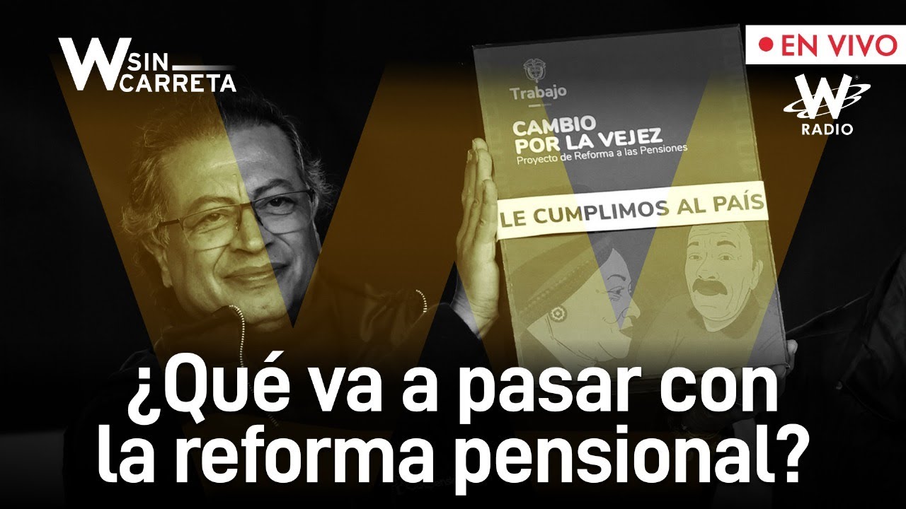 &iquest;Qu&eacute; va a pasar con la reforma pensional? | W Sin Carreta