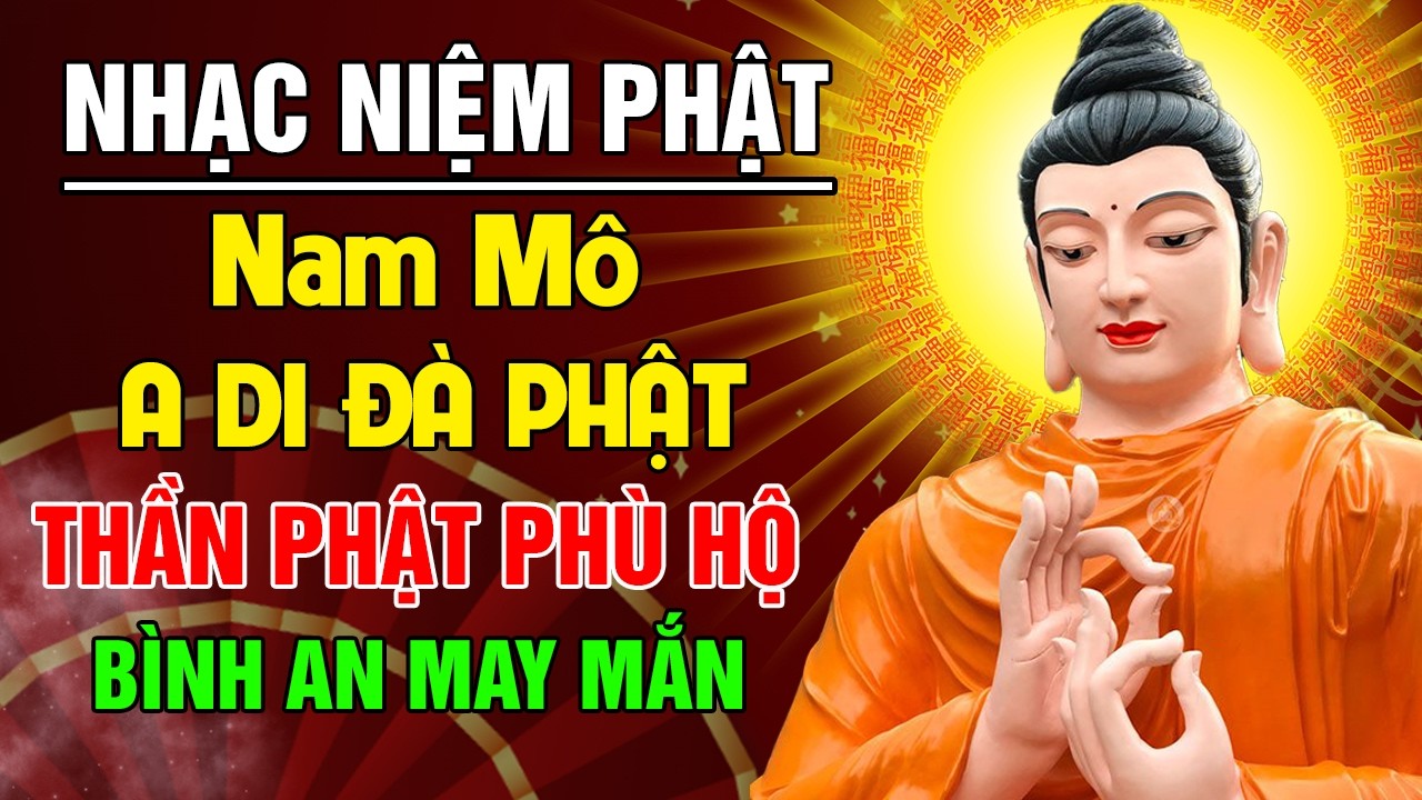Nhạc Niệm Phật: NAM MÔ A DI ĐÀ PHẬT - Mở Nghe Trong Nhà THẦN PHẬT PHÙ HỘ Bình An, May Mắn Cả Năm