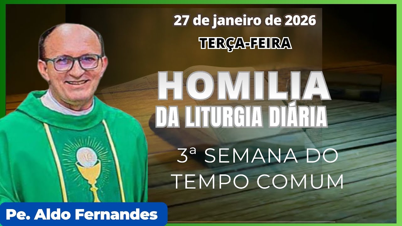 Homilia de Terça-feira com Padre Aldo Fernandes (27/01/2026)