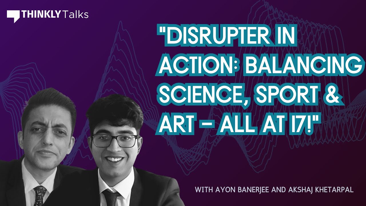 Disrupter in Action: Balancing Science, Sport & Art at 17! ft. Akshaj Khetarpal | Thinkly&nbsp;Talks&nbsp;#ama