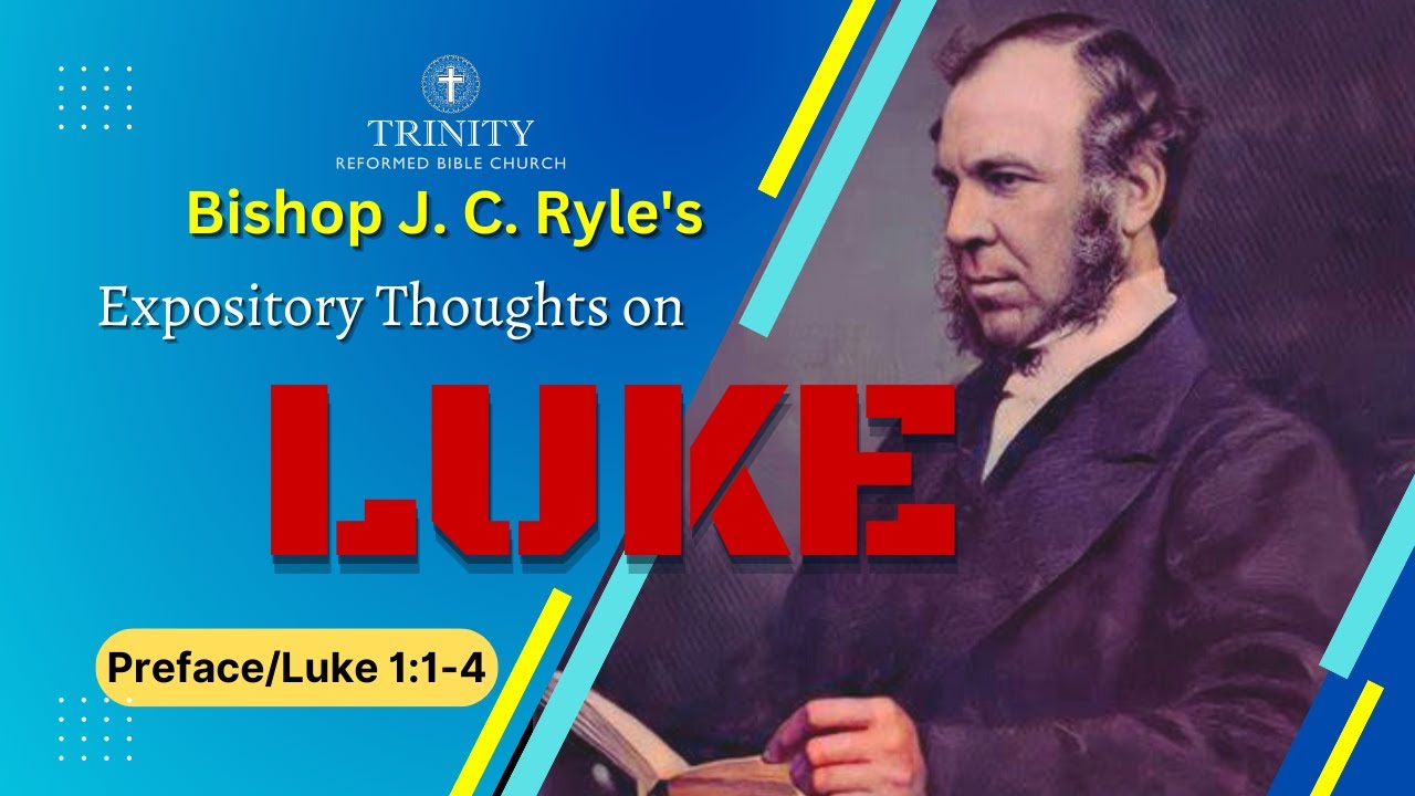01. J. C. Ryle's Expository Thoughts on Luke: Preface and Chapter 1:1-4