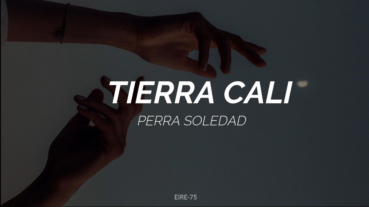 TIERRA CALI-PERRA SOLEDAD-(LETRA)