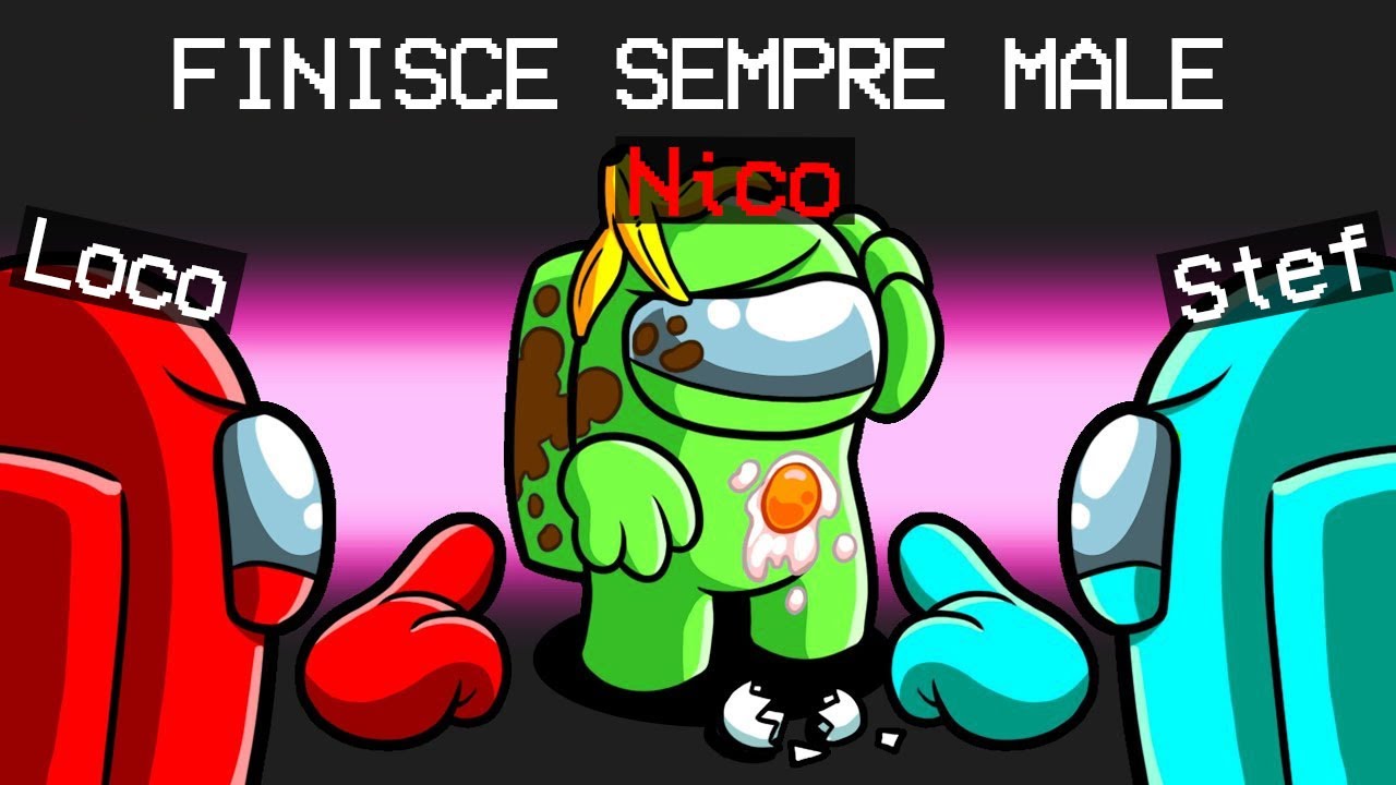 NICO, FINISCE SEMPRE MALE su AMONG US!
