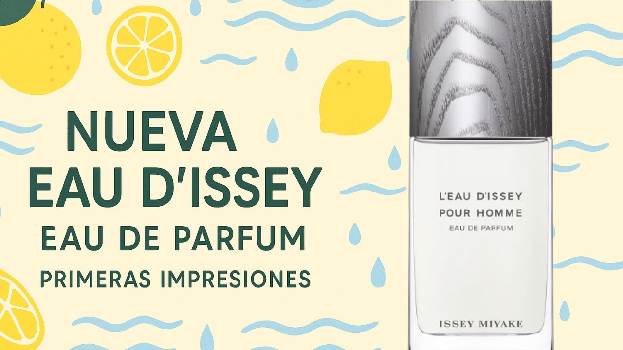 NUEVA EAU D´ISSEY POUR HOMME EAU DE PARFUM : Primeras impresiones 🍋🌊