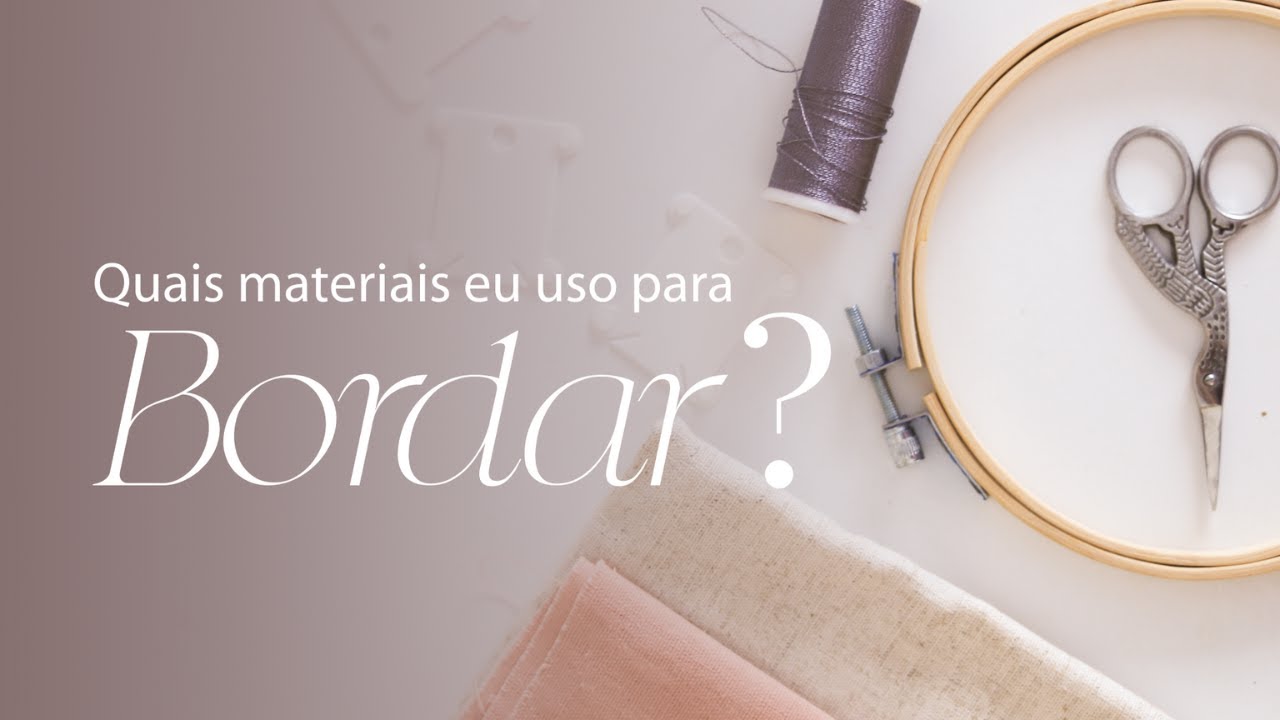 quais MATERIAIS eu uso para BORDAR?