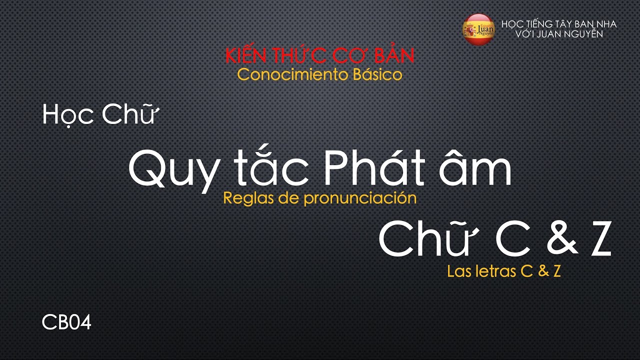 Phát Âm Chữ C & Z | Học Tiếng Tây Ban Nha với Juan Nguyễn
