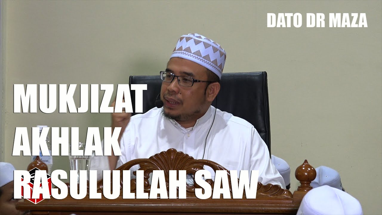Mukjizat Akhlak Rasulullah SAW - Dato Dr MAZA