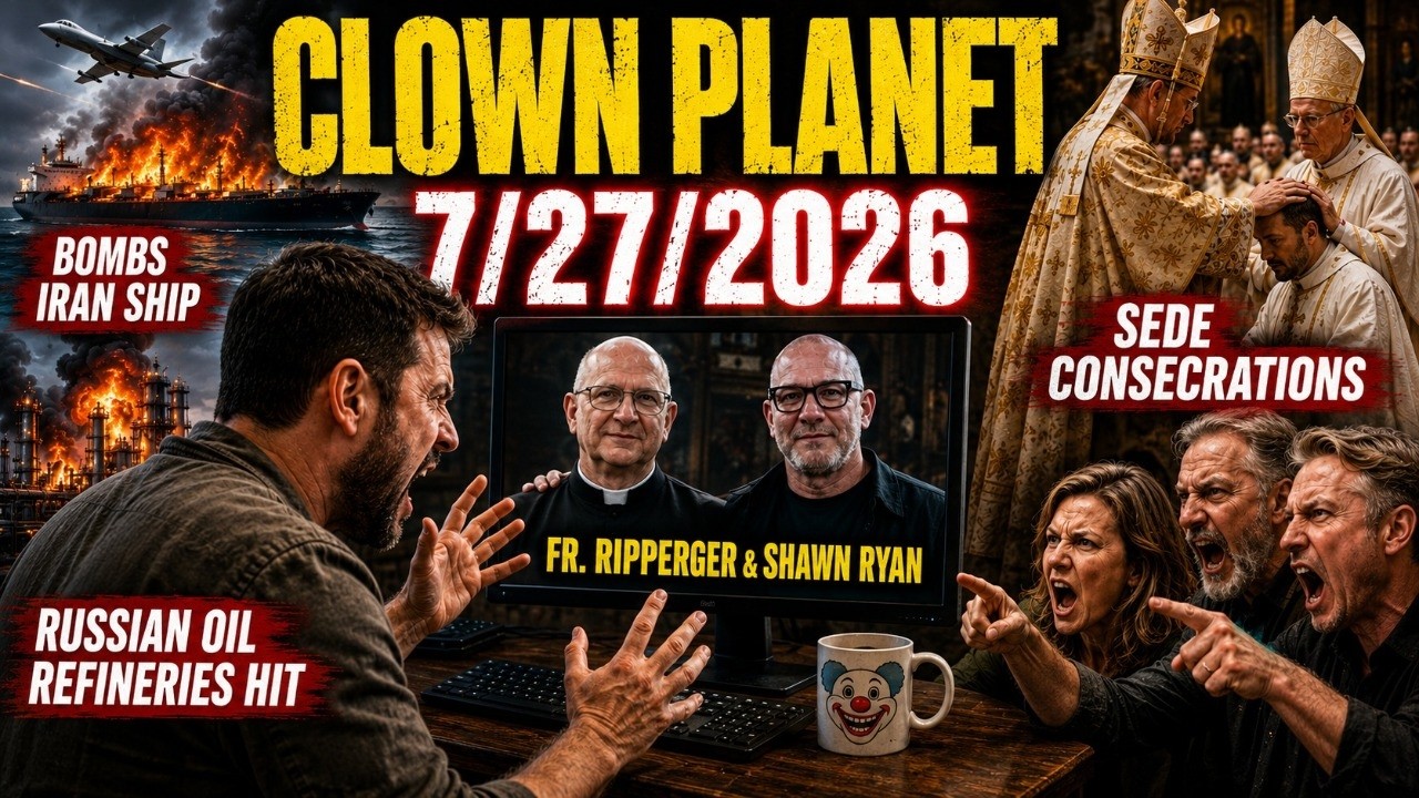Clown Planet 7/27/2026: Sedes, Fr. Ripperger Photo, Zelensky Enters Iran War, Bibi to DC