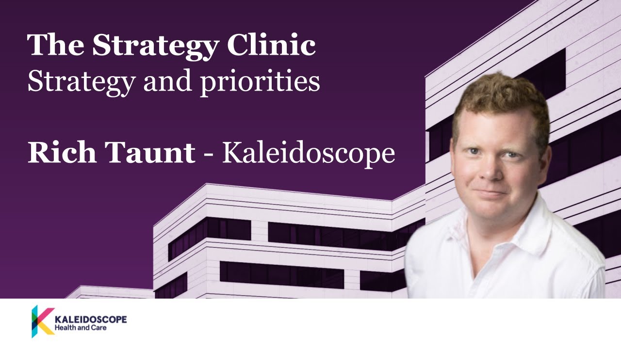The strategy clinic: strategy and priorities in healthcare - Rich Taunt