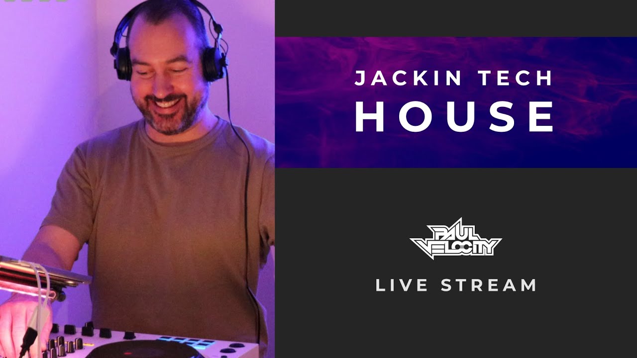 Jackin Tech House Paul Velocity Live Stream