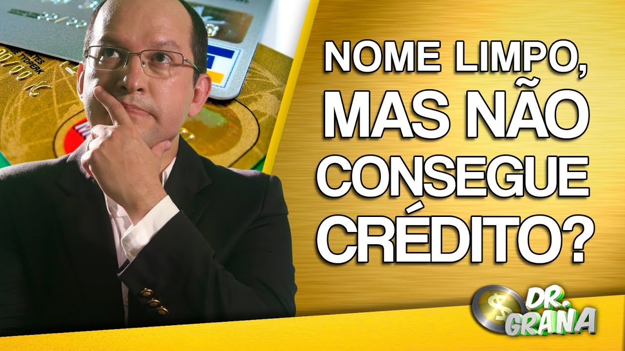 Está com o nome limpo mas não consegue crédito? - Dr. Grana