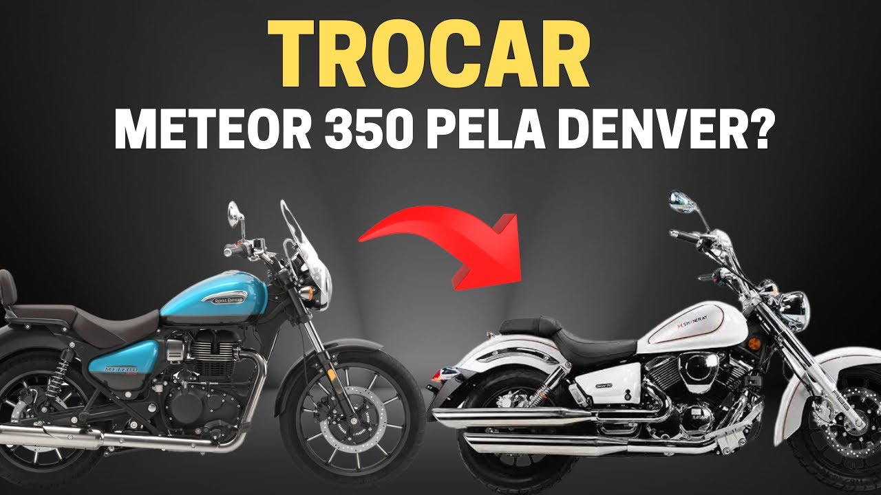 Vou Trocar minha Meteor 350 pela Denver 250?