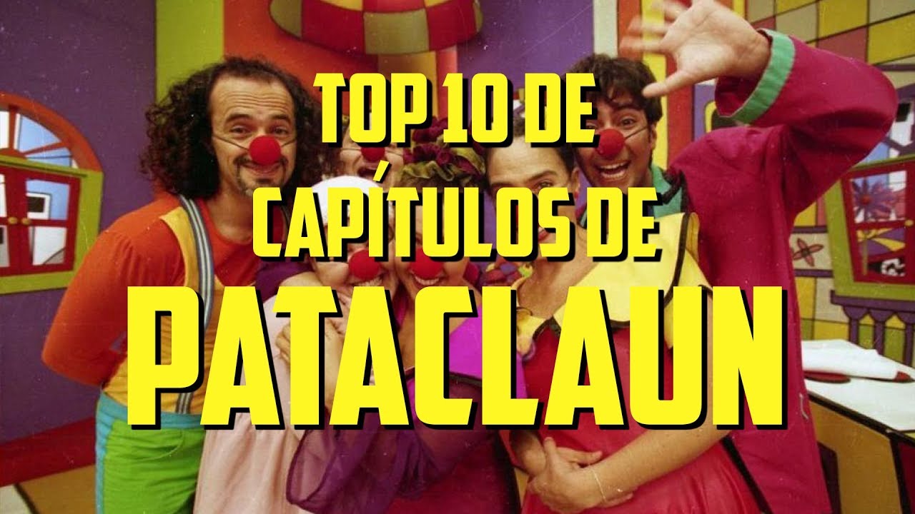 TOP 10 DE CAPÍTULOS DE PATACLAUN