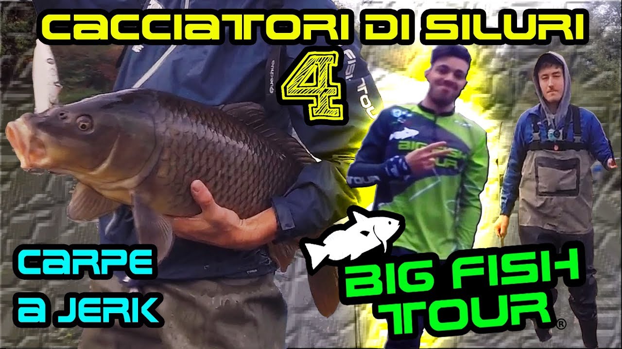 Big fish tour - Cacciatori di siluri 4 🐈 carpe a jerk , il carrie torna!
