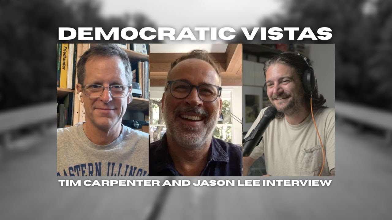 Jason Lee and Tim Carpenter on Democratic Vistas & Photography