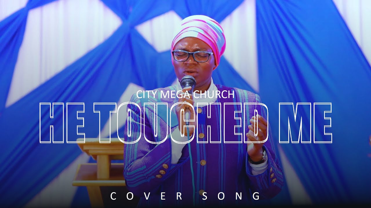 HE TOUCHED ME (Cover) - OVERSEER BERYL || CITY MEGA CHURCH