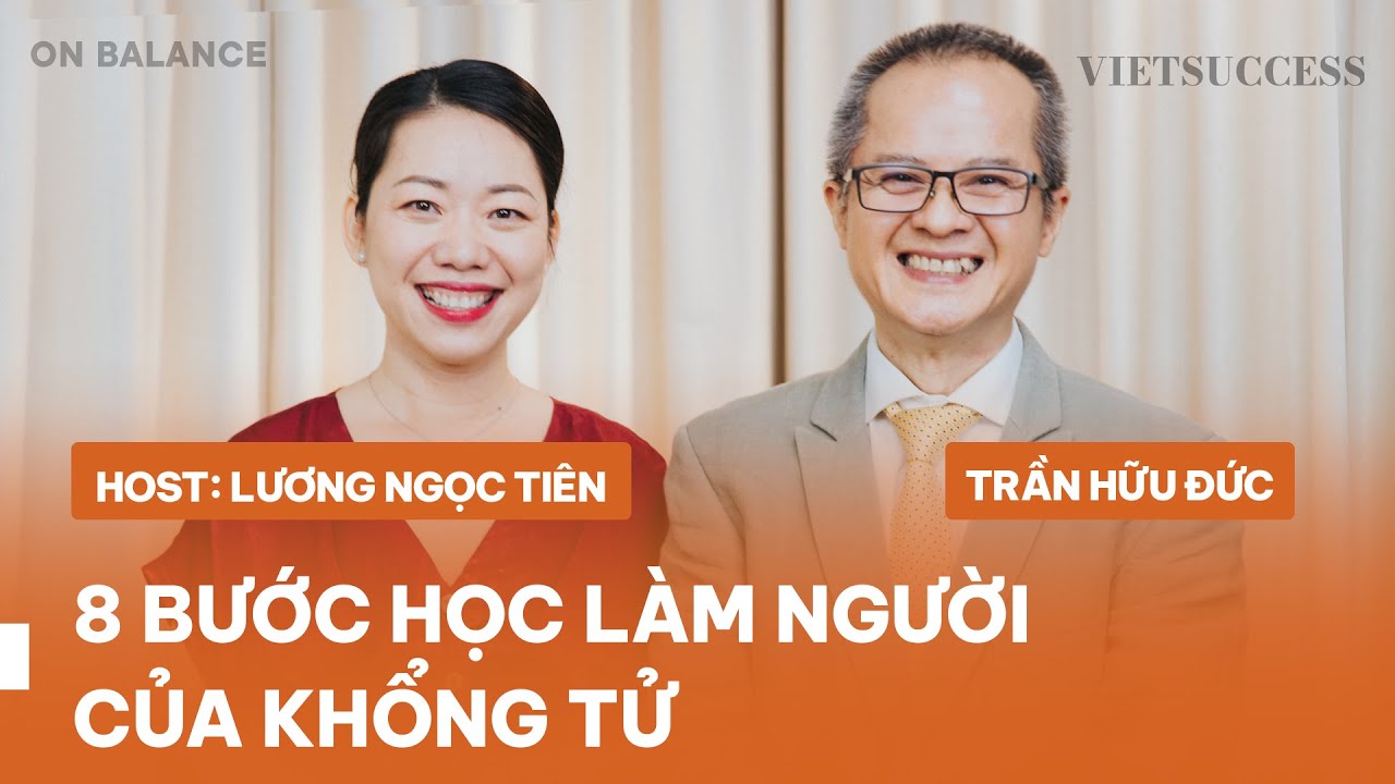Học cách làm người theo đúng 8 bước của Khổng Tử | TS-Chuyên gia Tâm Lý Trần Hữu Đức | OB EP1