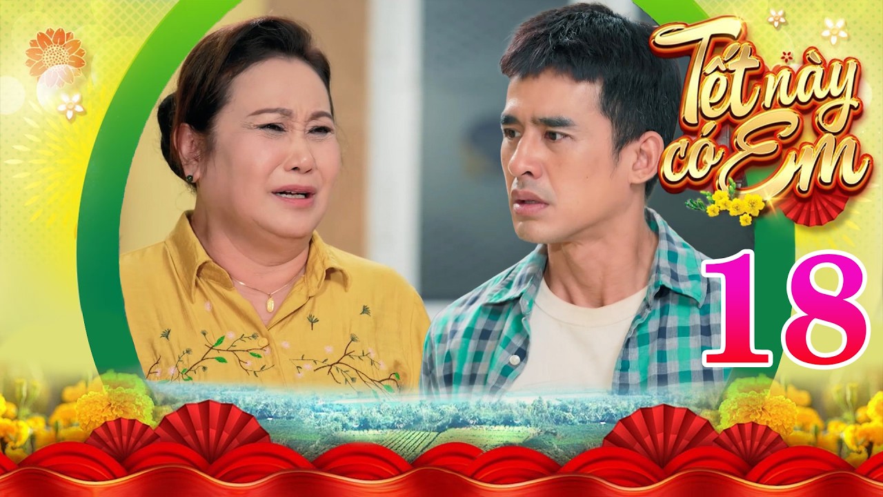 TẾT NÀY CÓ EM Tập 18 | Bà Hiền đành phải nói ra sự thật khi Tiến muốn hiến máu cứu Cúc