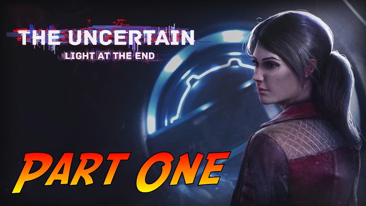The Uncertain: Light At The End | Gameplay Walkthrough Part One | No Commentary