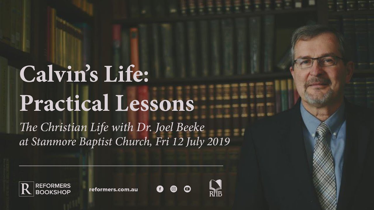 Calvin's Life: Practical Lessons (Dr. Joel Beeke)