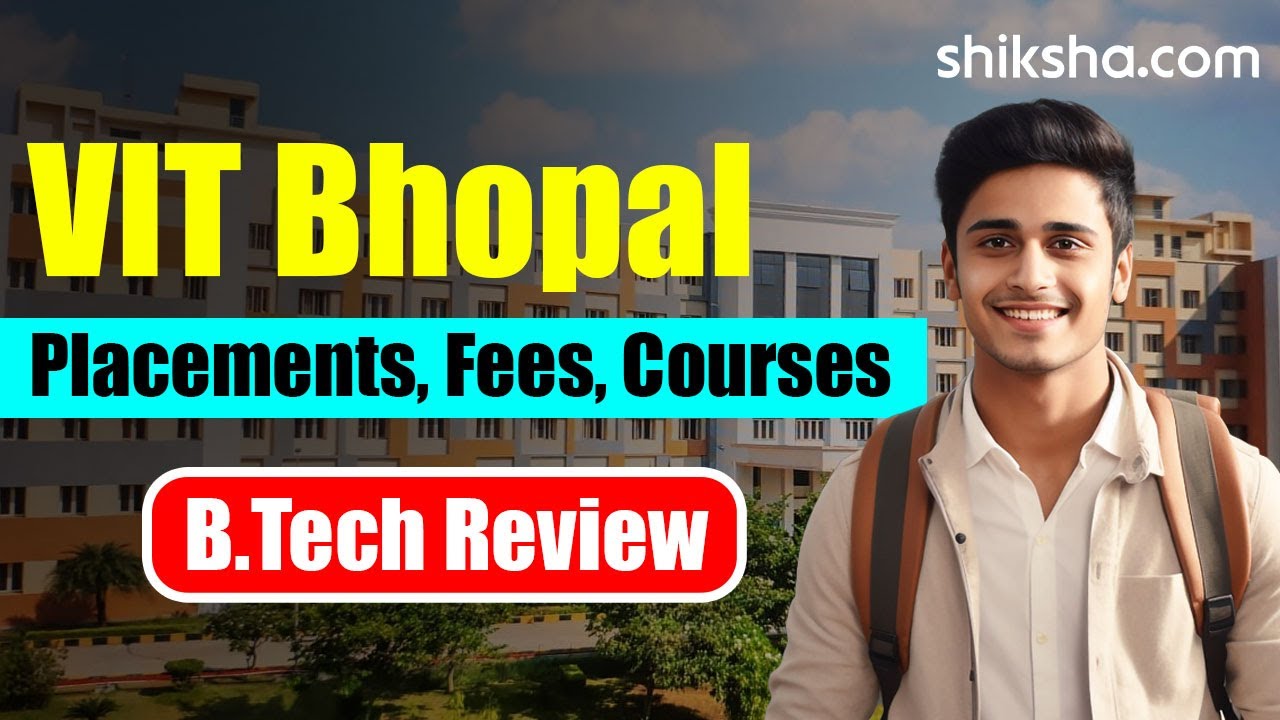 VIT Bhopal BTech Review | Fees, Admission, Placements, Cutoff