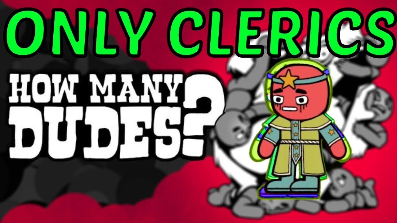 Can you WIN in How Many Dudes with JUST CLERICS?