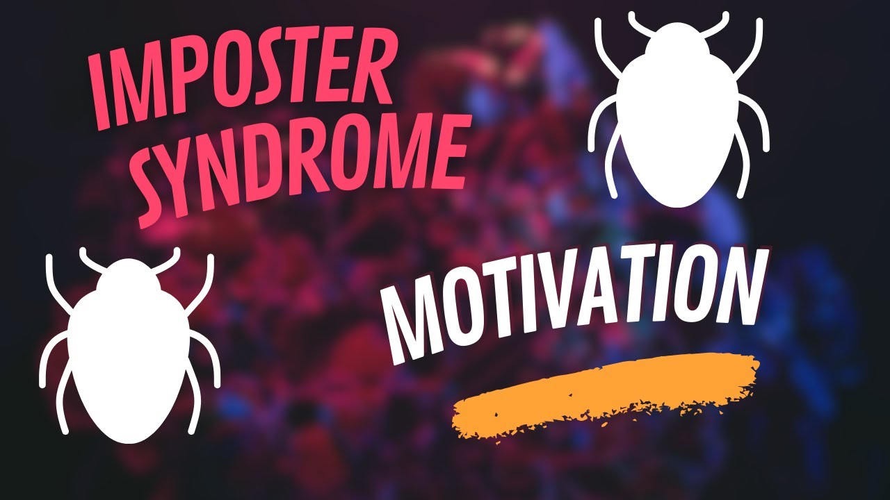 My experience with Imposter Syndrome and Motivation