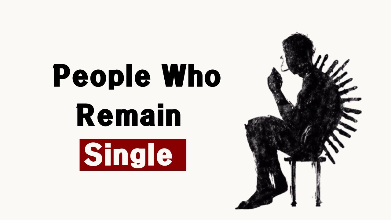 The Psychology Behind Why Some People Remain Single