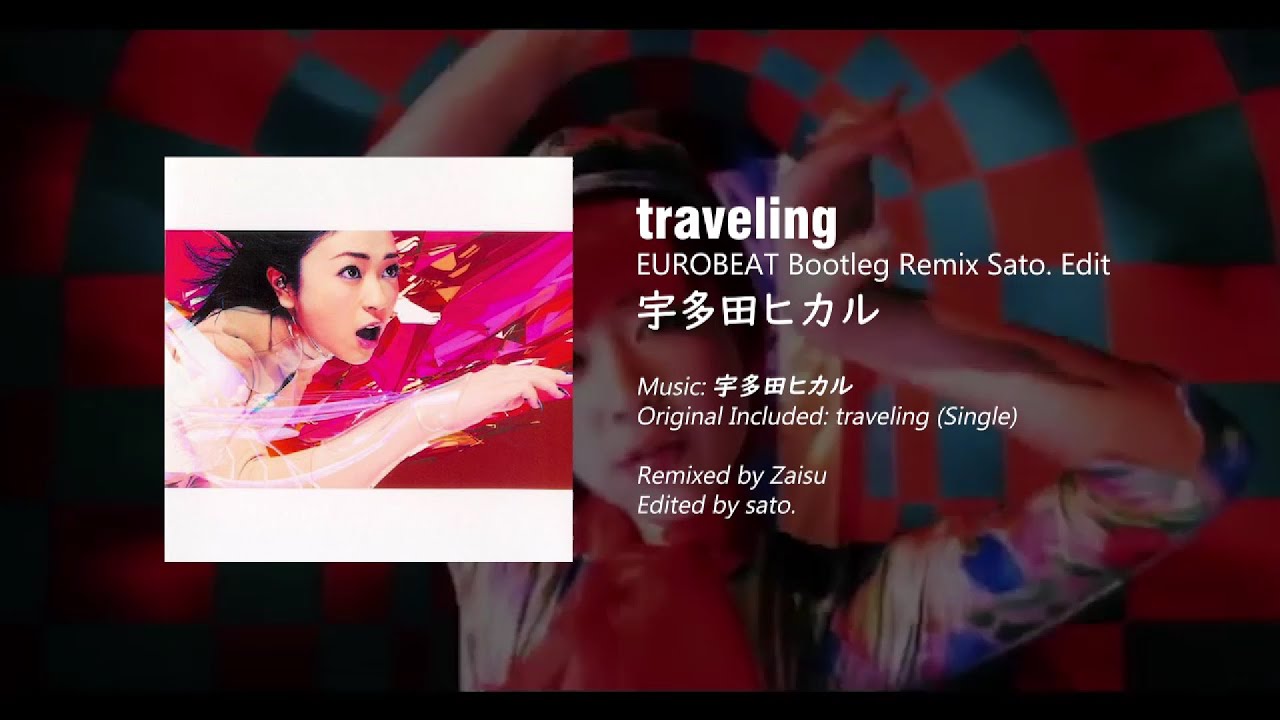【EUROBEAT】traveling (EUROBEAT Bootleg Remix Sato. Edit) / 宇多田ヒカル