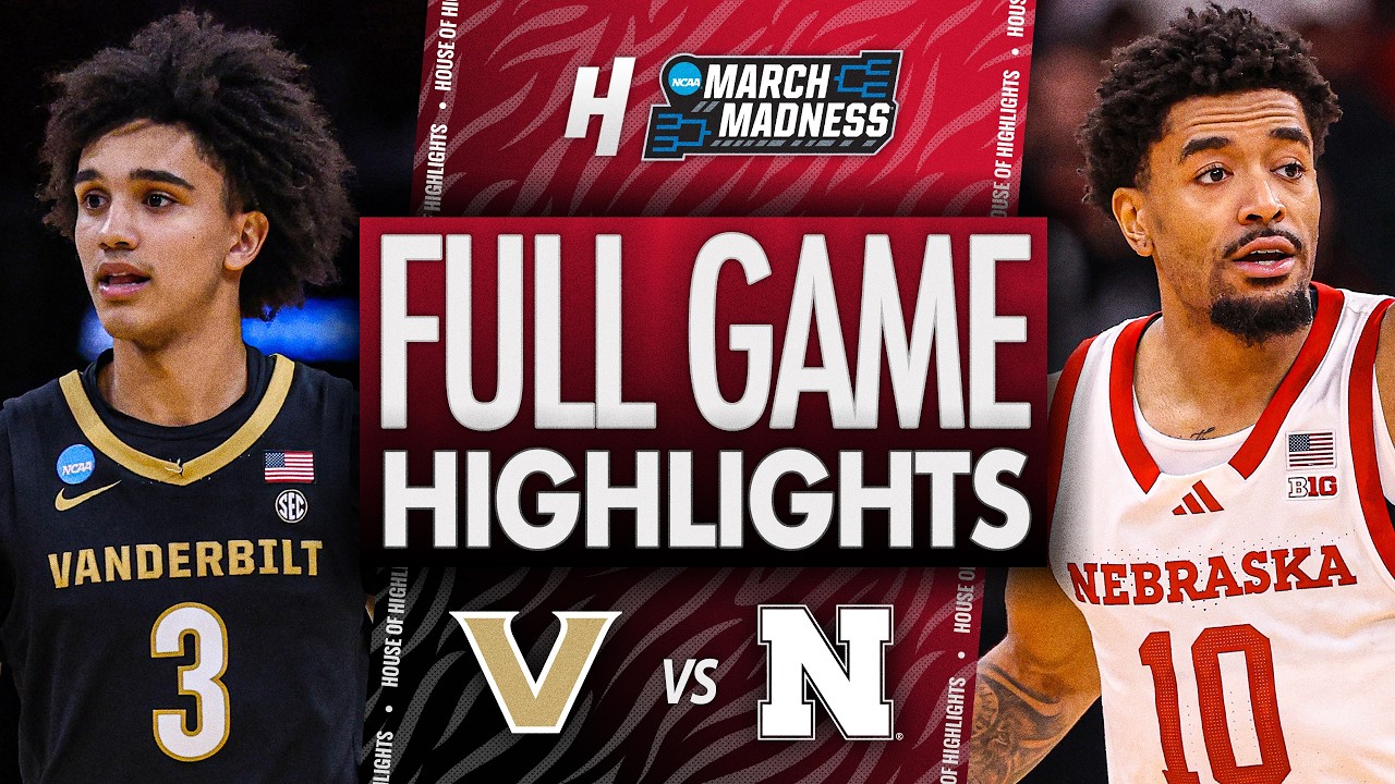 Vanderbilt vs Nebraska - FULL GAME HIGHLIGHTS 🔥 Second Round | NCAA March Madness 2026
