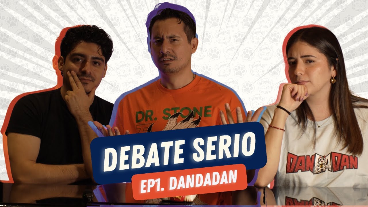 DEBATE SERIO EP.1 - DanDaDaN