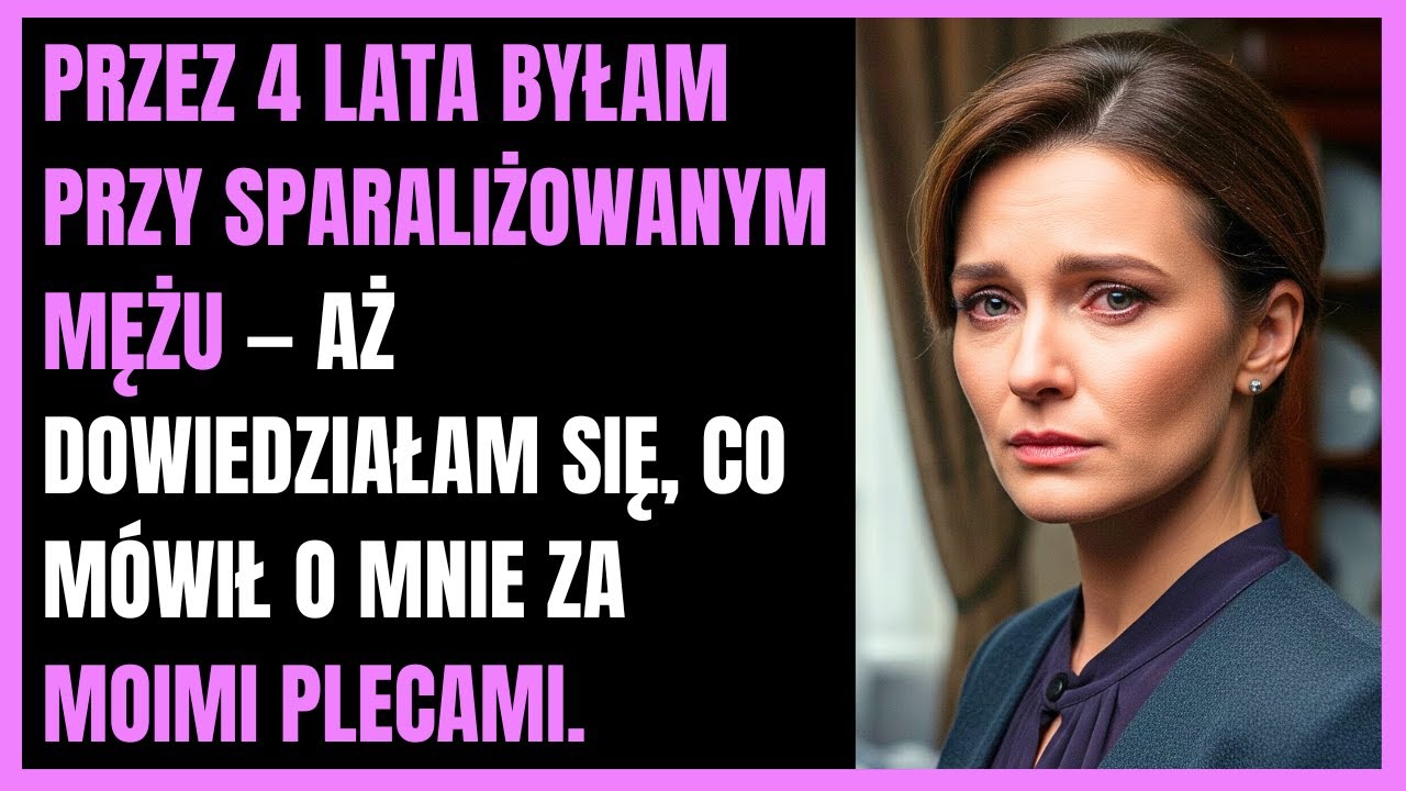 Przez 4 lata byłam przy sparaliżowanym mężu — aż dowiedziałam się, co mówił o mnie za moimi plecami.