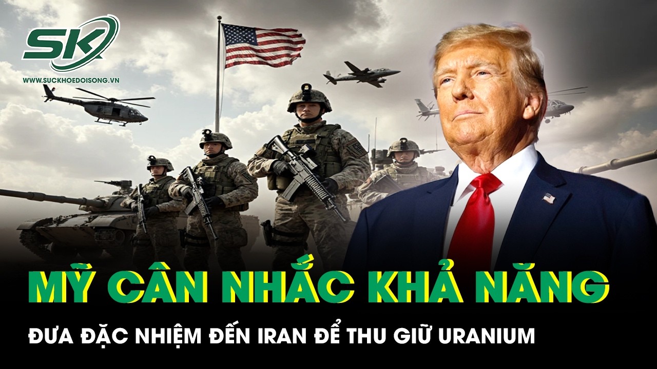 Mỹ cân nhắc khả năng đưa lực lượng đặc nhiệm đến Iran để thu giữ uranium