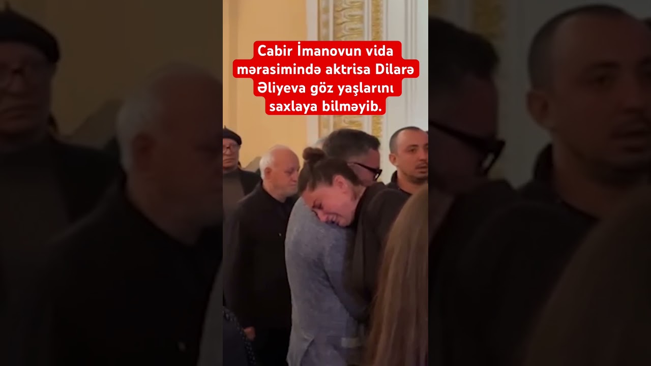 Cabir İmanovun vida mərasimində aktrisa Dilarə Əliyeva 