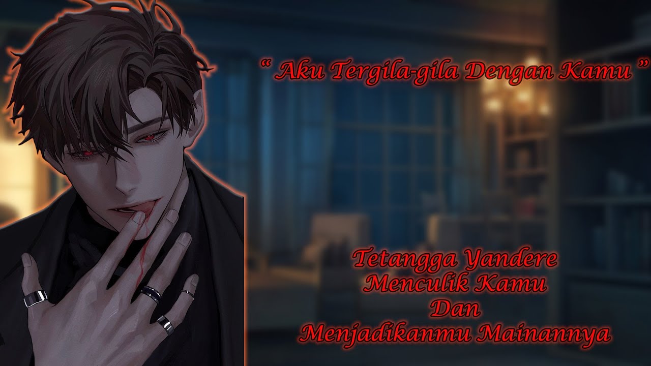 [ASMR Boyfriend Indonesia] Seorang Yandere Tergila-gila Denganmu [Boyfriend Roleplay/Roleplay Pacar]