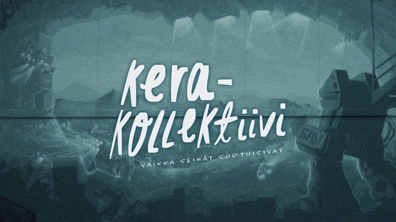 Kera-kollektiivi: Vaikka Seinät Sortuisivat