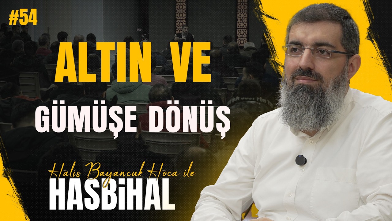Halis Hoca ile Hasbih&acirc;l #54 | K&acirc;ğıt Para ve Ekonomik Zul&uuml;m Sistemi