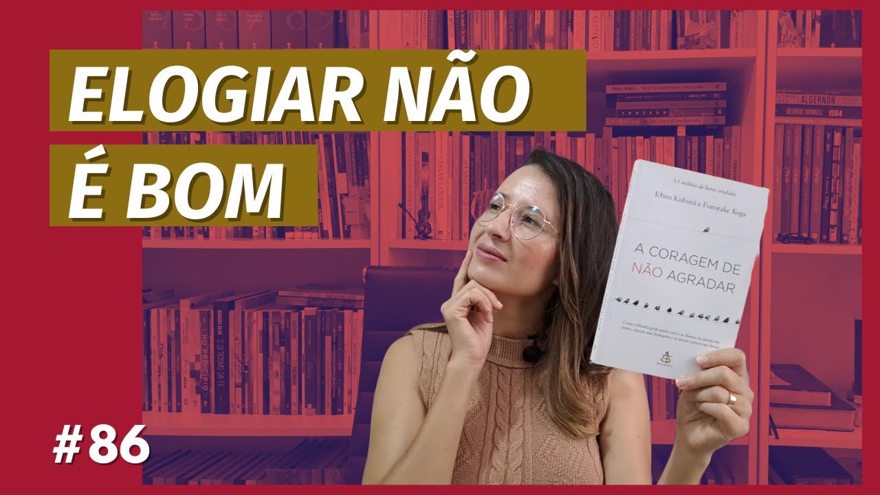 A CORAGEM DE NÃO AGRADAR, de ICHIRO KISHIMI e FUMITAKE KOGA (#86)