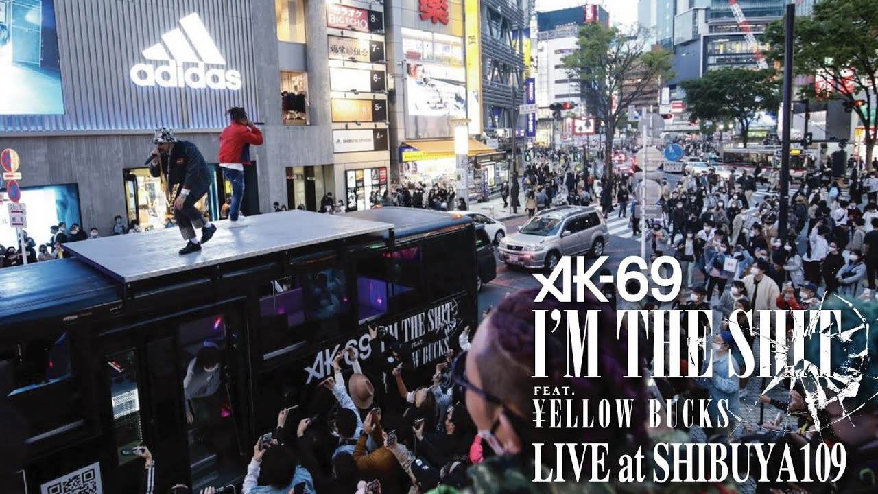 AK-69 & ¥ellow Bucks & DJ RYOW「I'm the shit」LIVE at SHIBUYA109（Official Video）