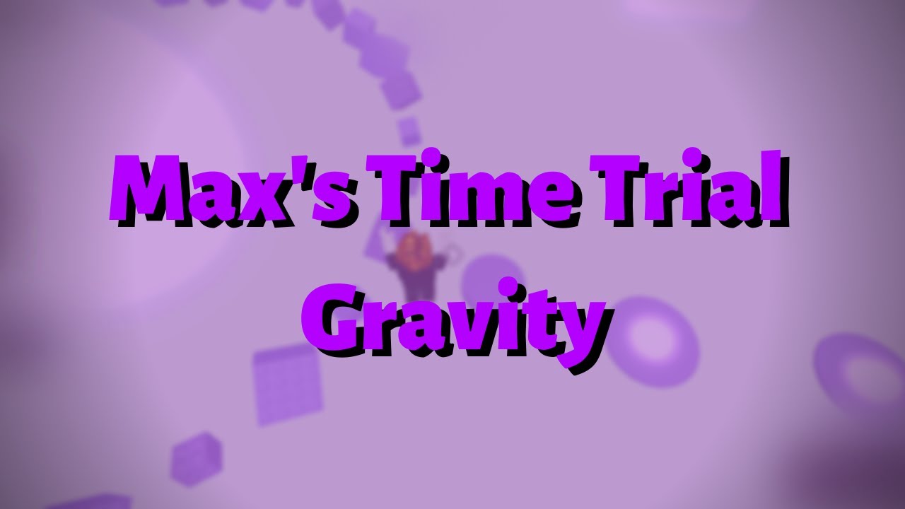 #MaxsTimeTrial | Gravity WR (30.115)