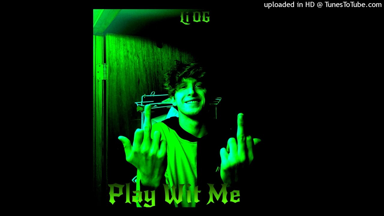 Li OG - Play Wit Me [Official Audio]