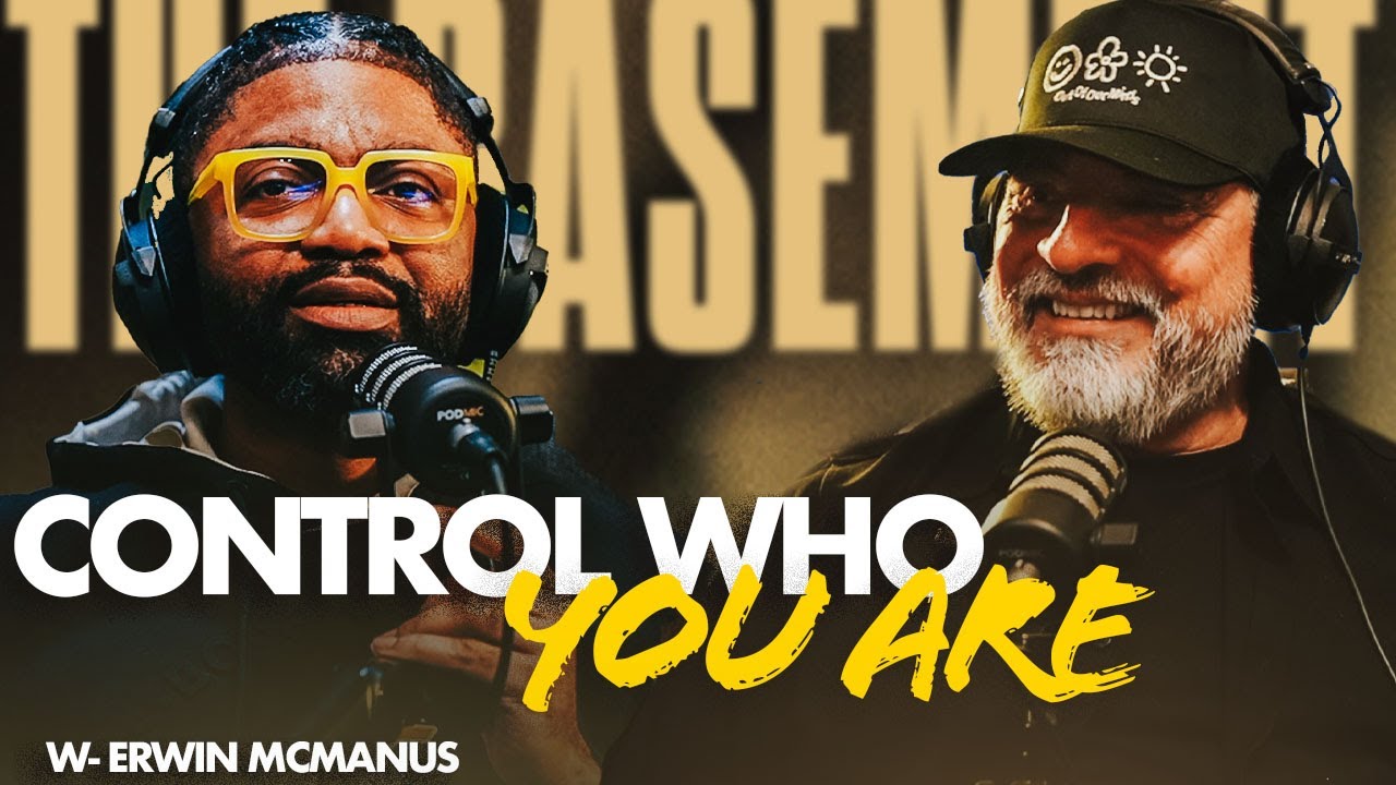 You can control who YOU are |  Erwin McManus | The Basement with Tim Ross