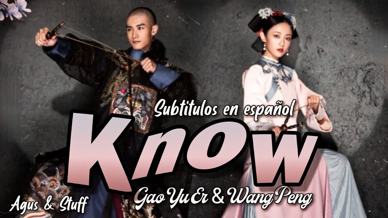 ❝Know 知晓 ; Gao Yu Er & Wang Peng❞ 『Sub Español 』➥ Love Story of Court Enemies OST დ