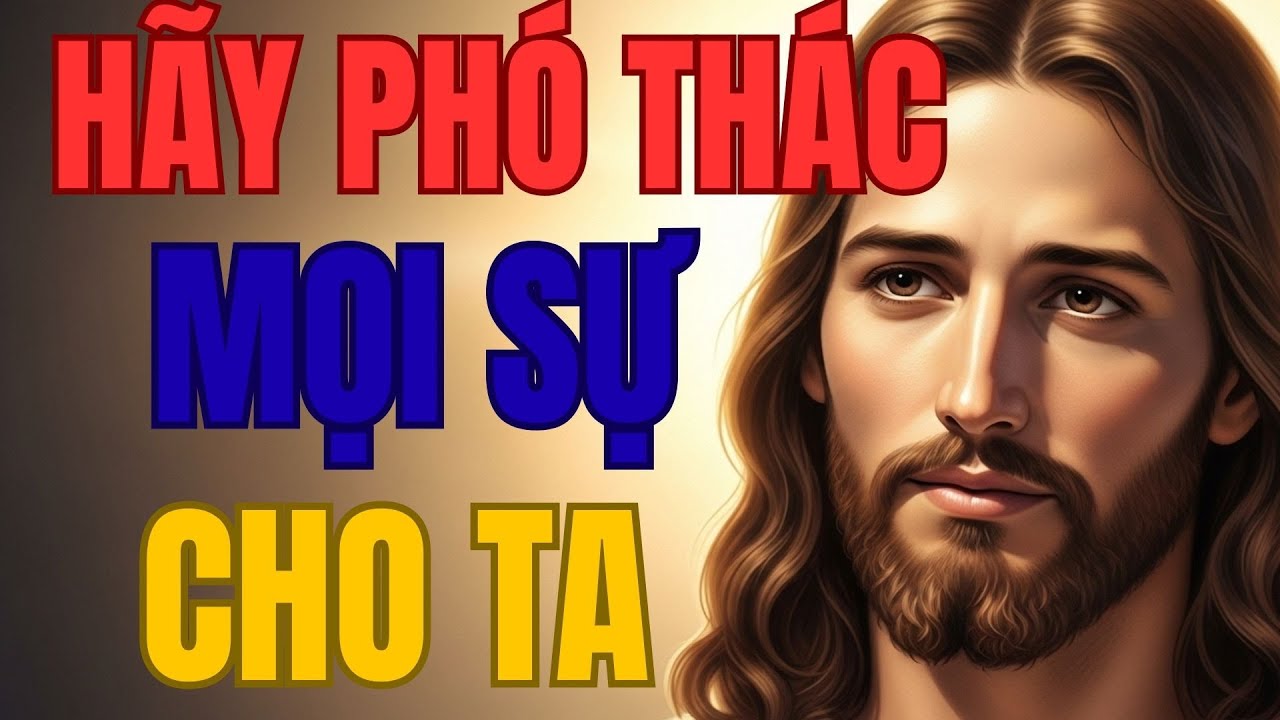 🔴 CHÚA PHÁN: HÃY PHÓ THÁC MỌI SỰ CHO TA