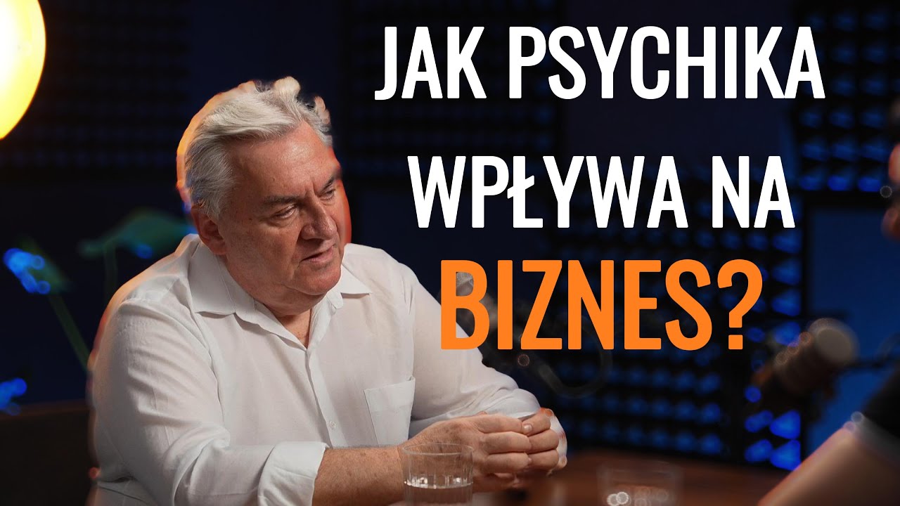 JAK PSYCHIKA WPŁYWA NA BIZNES? | TADEUSZ ZUB & ARTUR SOŁTYS