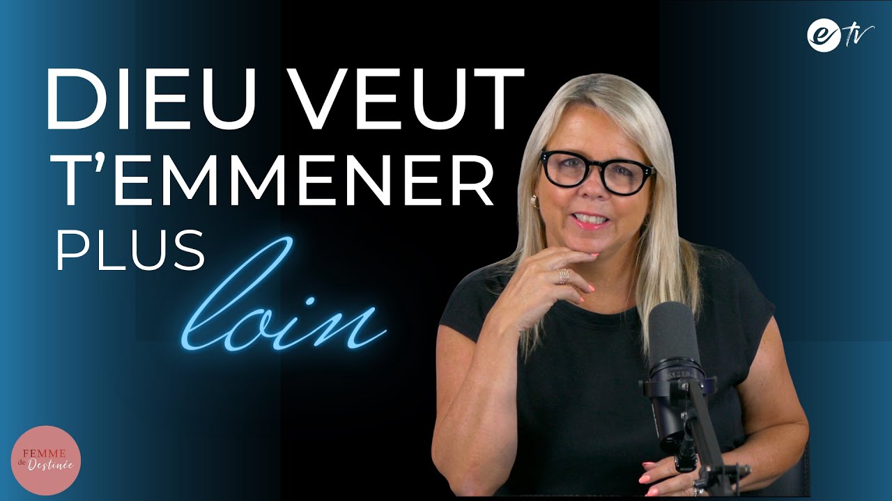DIEU VEUT T’EMMENER PLUS LOIN - Femme de Destinée