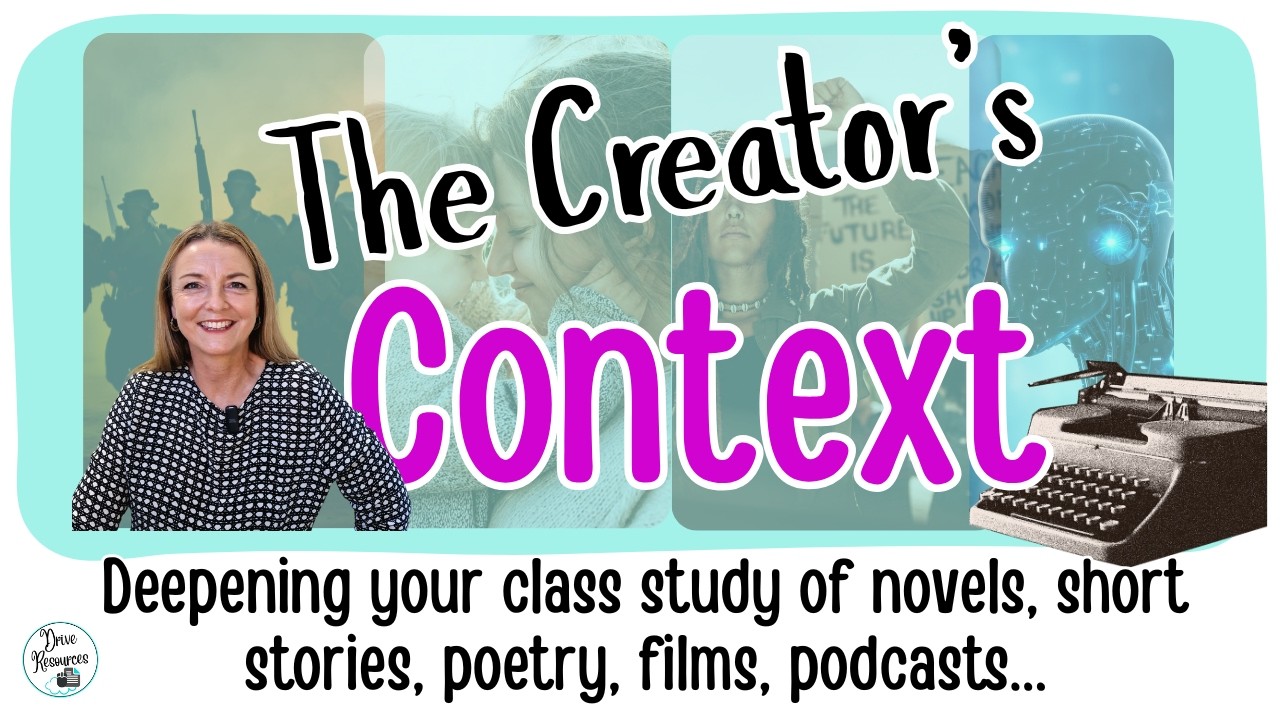 The Creator's Context - English teachers' guide to embedding it into your class text study