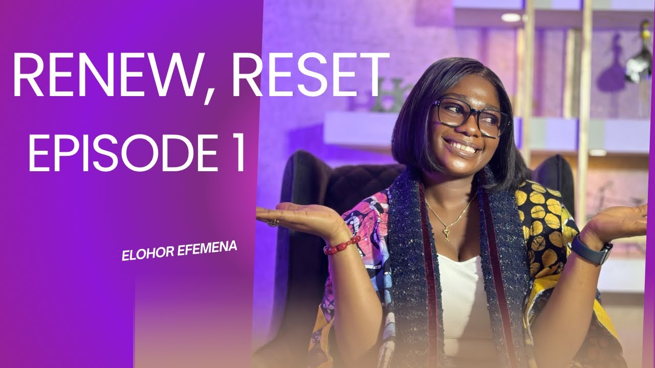 RENEW, RESET - EPISODE 1 With Elohor Efemena