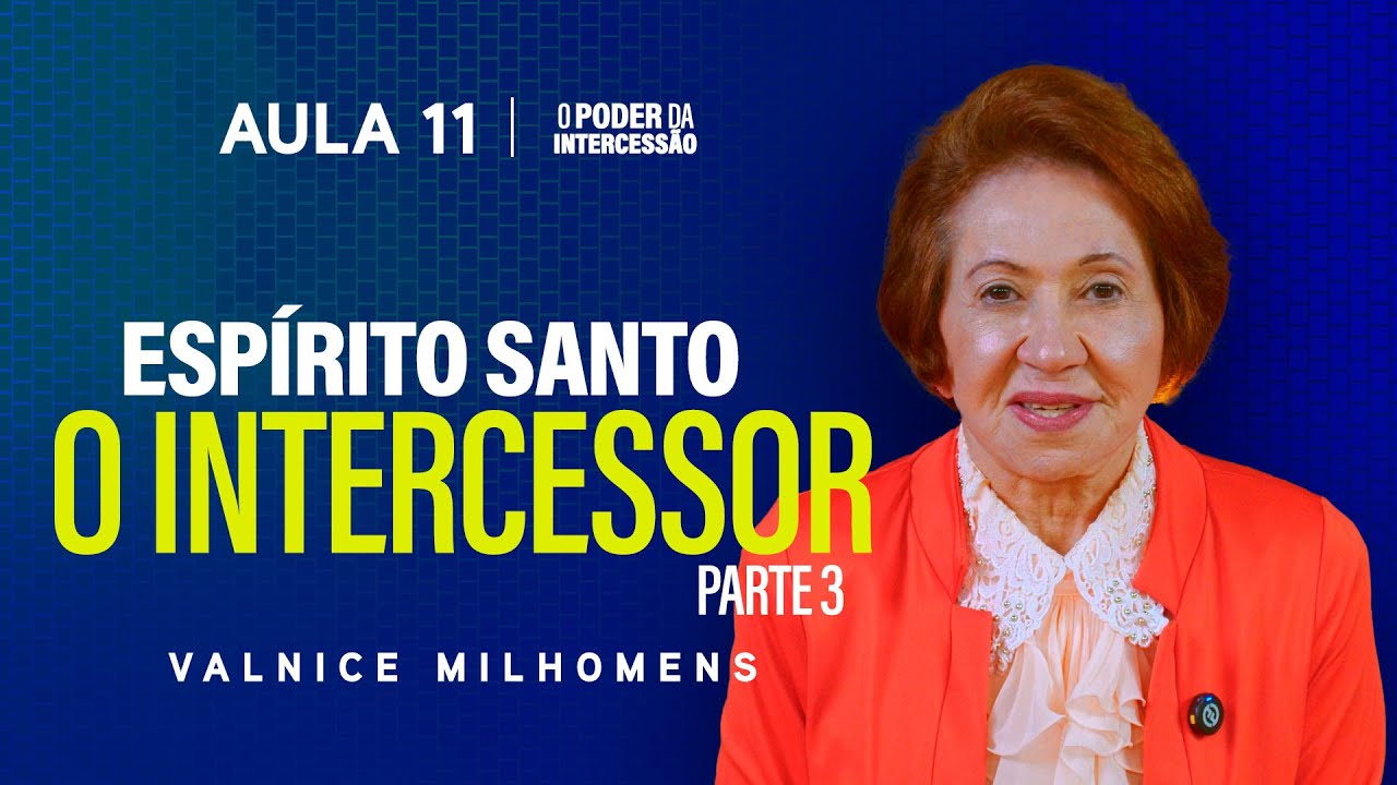 O Poder da Intercessão - Aula 11 | Valnice Milhomens