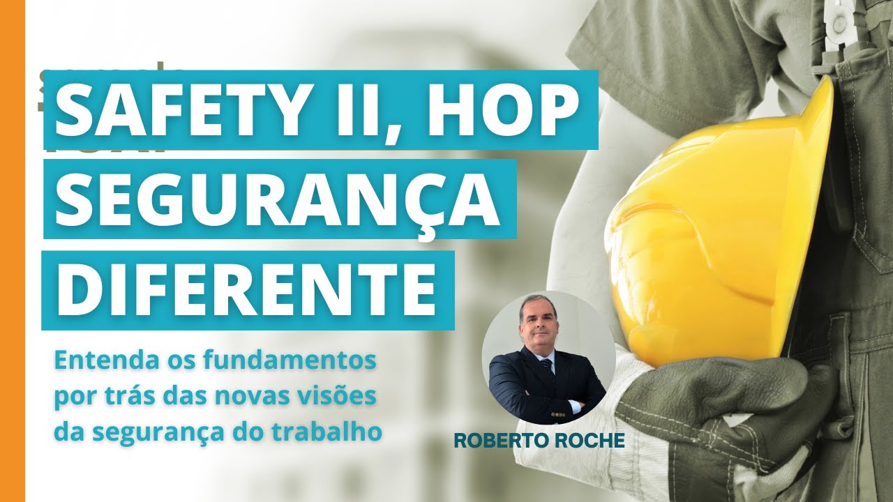 Ao vivo: Entenda Safety II,  HOP e Segurança Diferente, com Roberto Roche